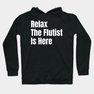 Relax The Flutist Is Here Hoodie